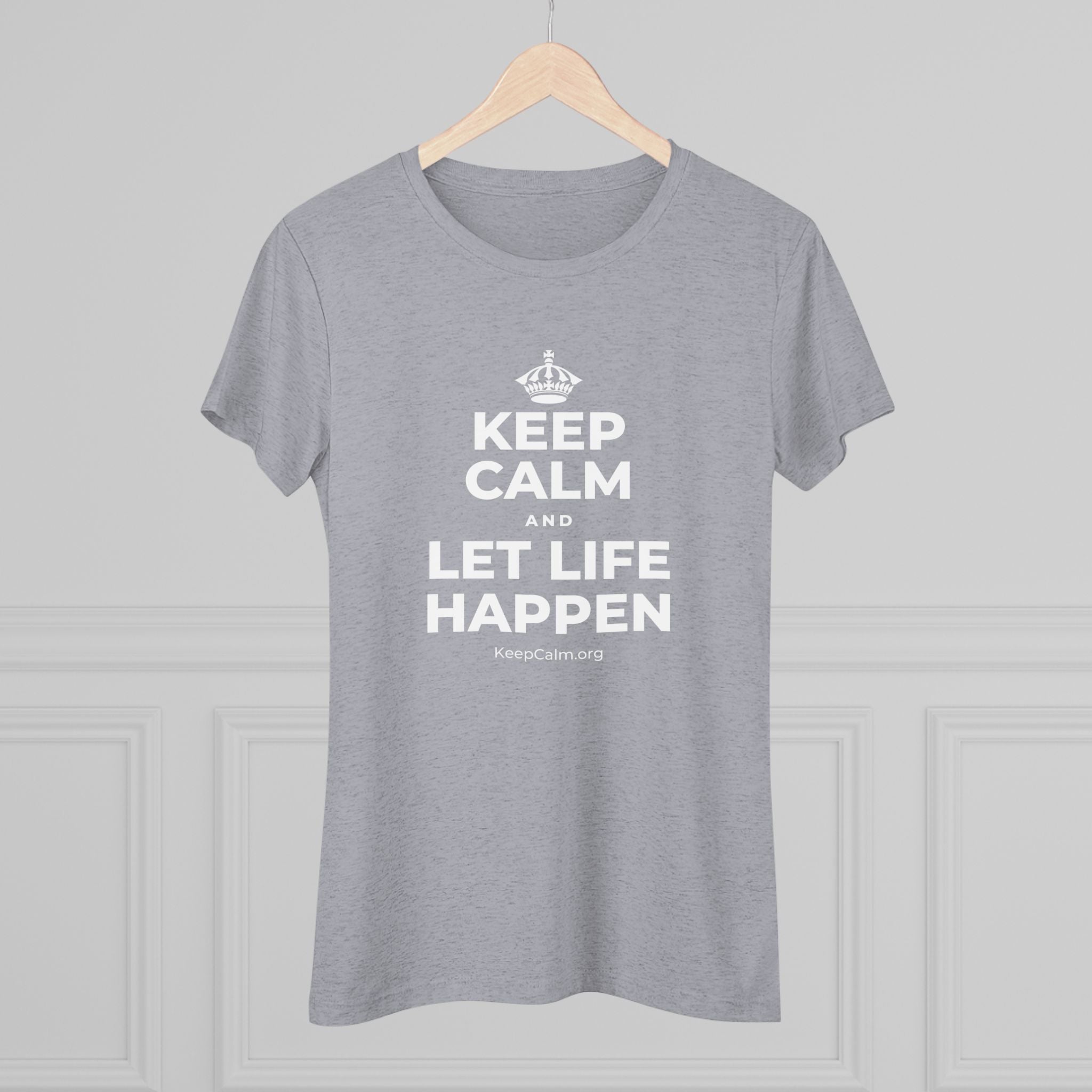 KEEP CALM AND LET LIFE HAPPEN Women's Tri-Blend Tee