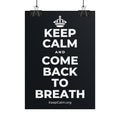 KEEP CALM AND COME BACK TO BREATH Poster (Dark)