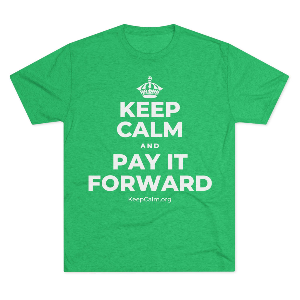 KEEP CALM AND PAY IT FORWARD Tri-Blend Tee