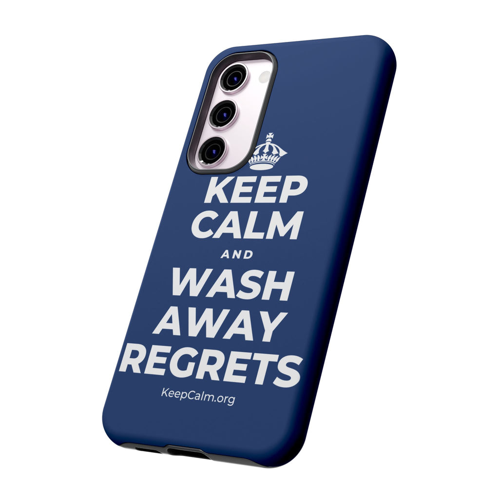 KEEP CALM AND WASH AWAY REGRETS Phone Case
