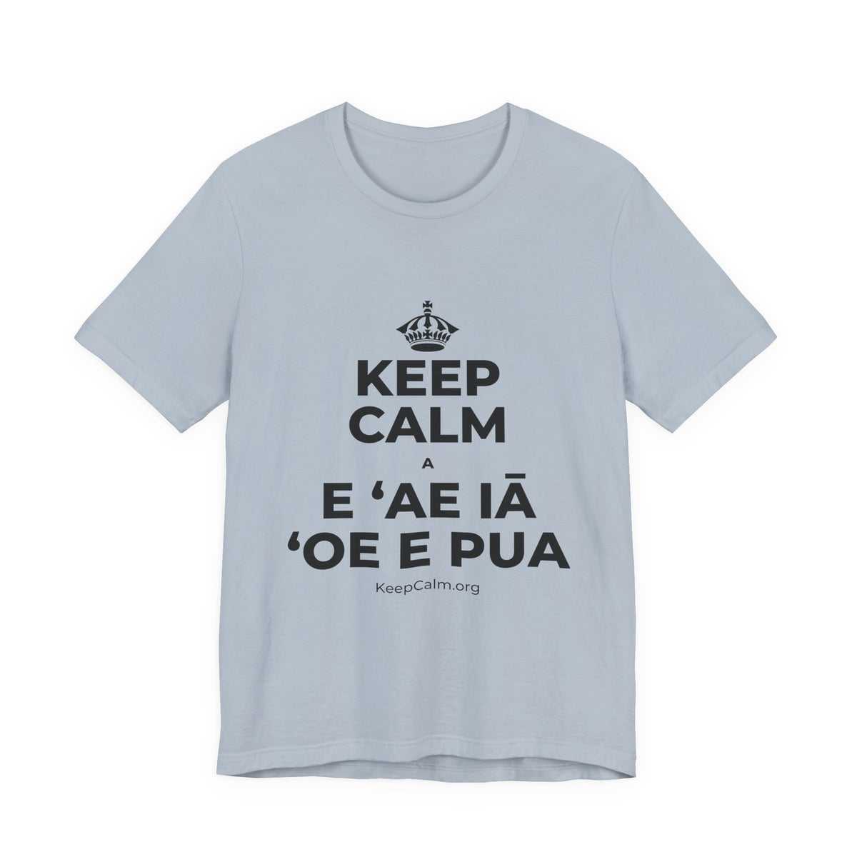 KEEP CALM A E ʻAE IĀ ʻOE E PUA T-Shirt (White–Asphalt)