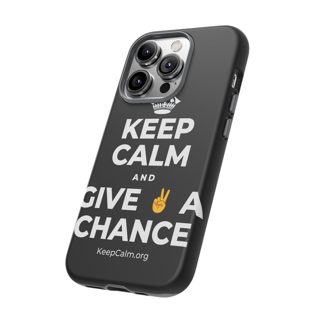 KEEP CALM AND GIVE ✌️ A CHANCE Phone Case