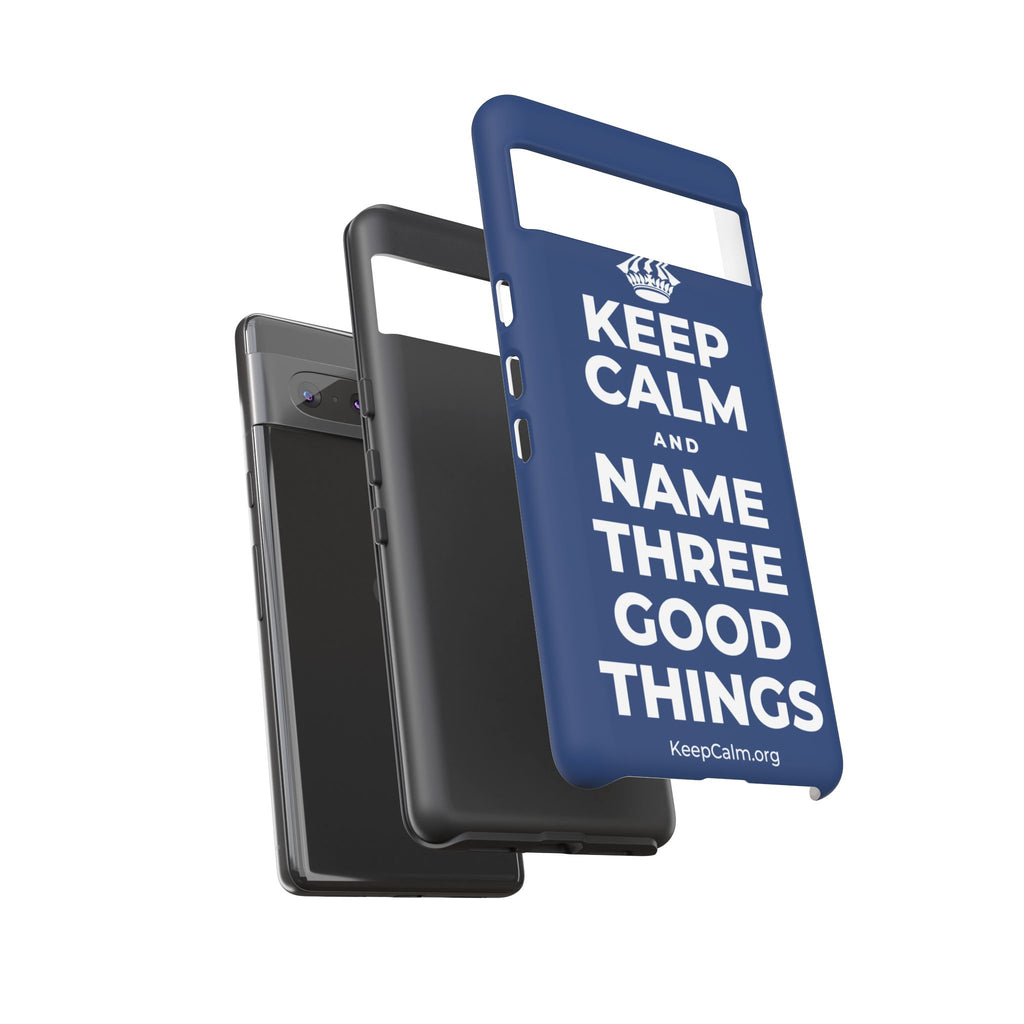 KEEP CALM AND NAME THREE GOOD THINGS Phone Case