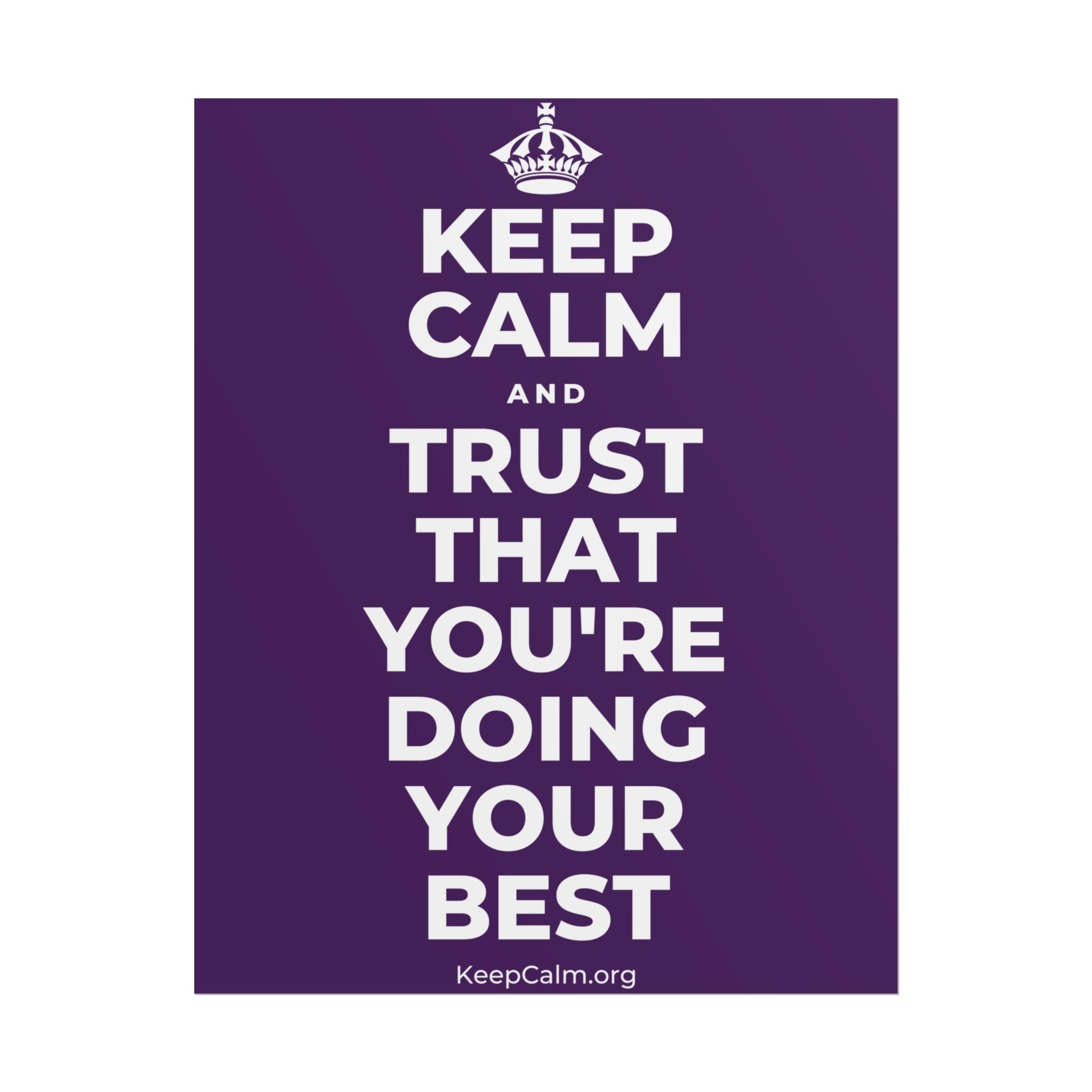 KEEP CALM AND TRUST THAT YOU'RE DOING YOUR BEST Poster