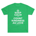 KEEP CALM AND COUNT KINDNESS AS LOVE Tri-Blend Tee