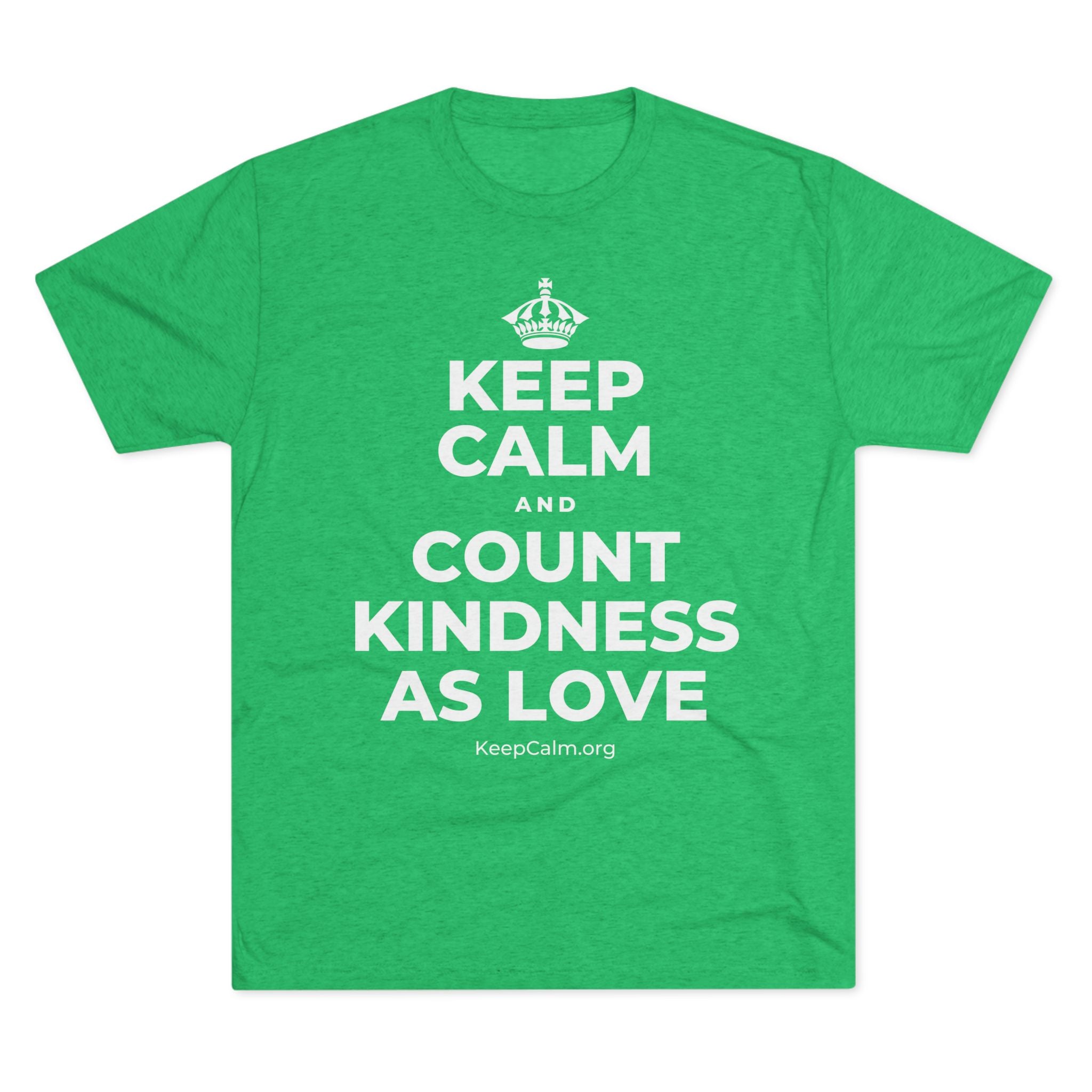 KEEP CALM AND COUNT KINDNESS AS LOVE Tri-Blend Tee