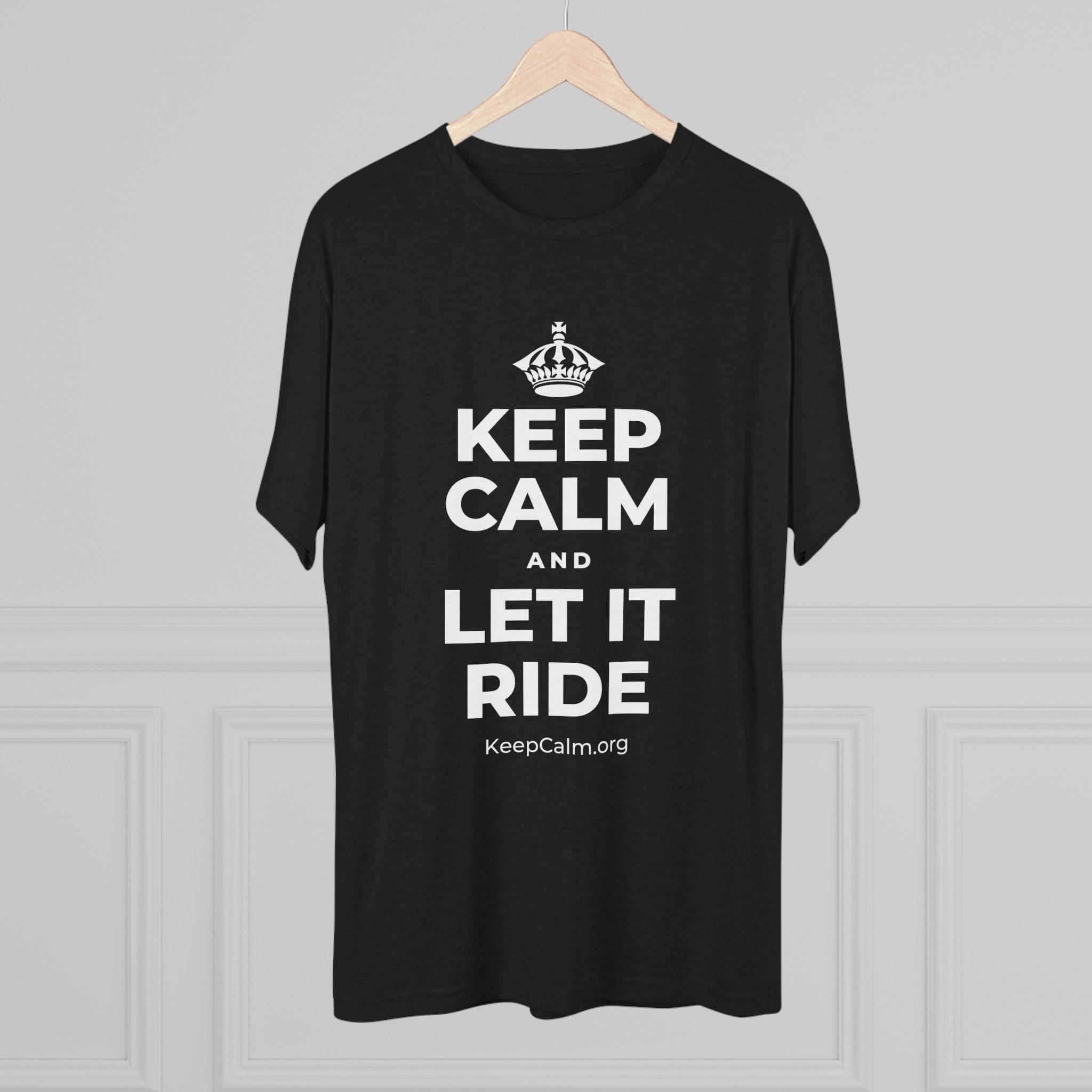 KEEP CALM AND LET IT RIDE Tri-Blend Tee