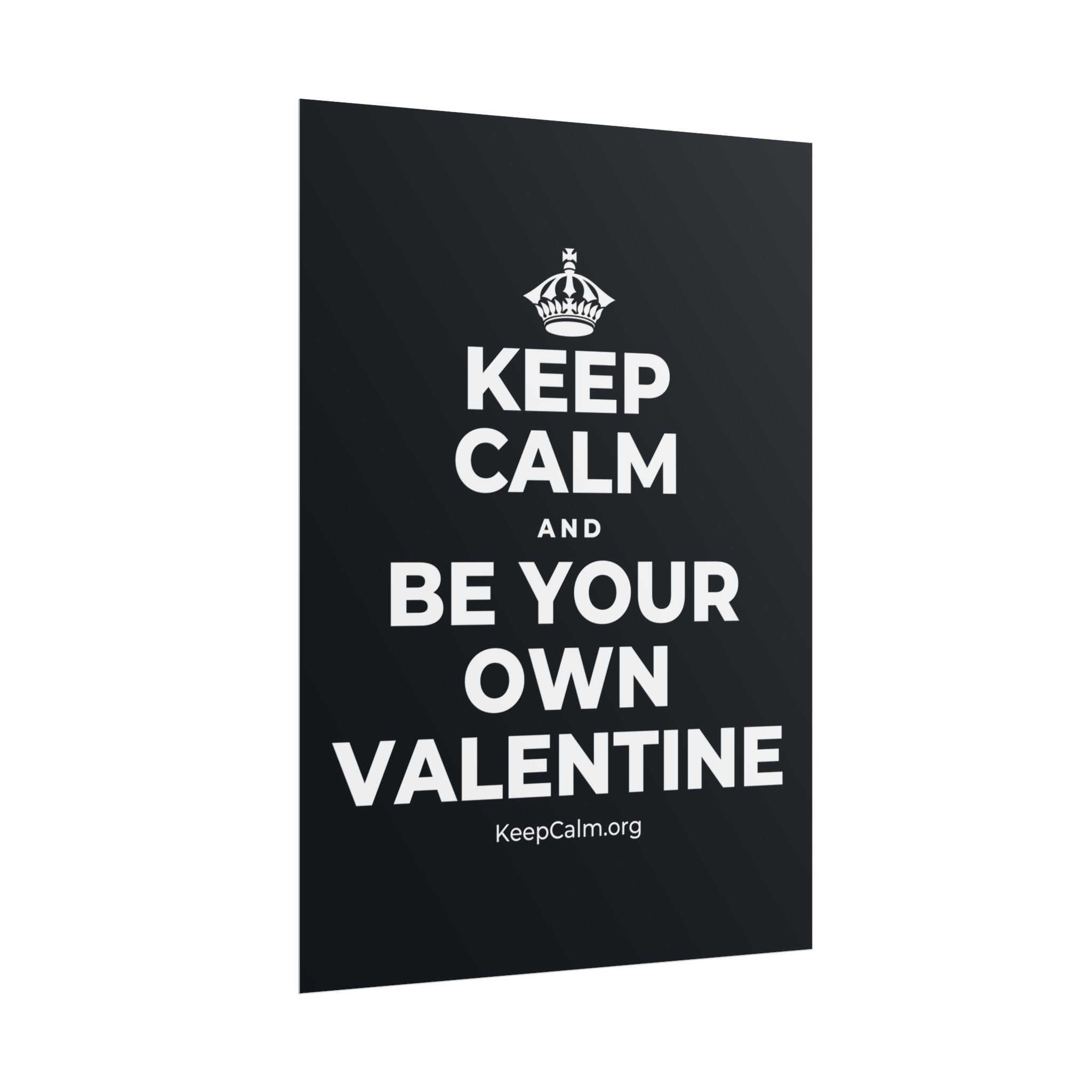 KEEP CALM AND BE YOUR OWN VALENTINE Poster (Dark)