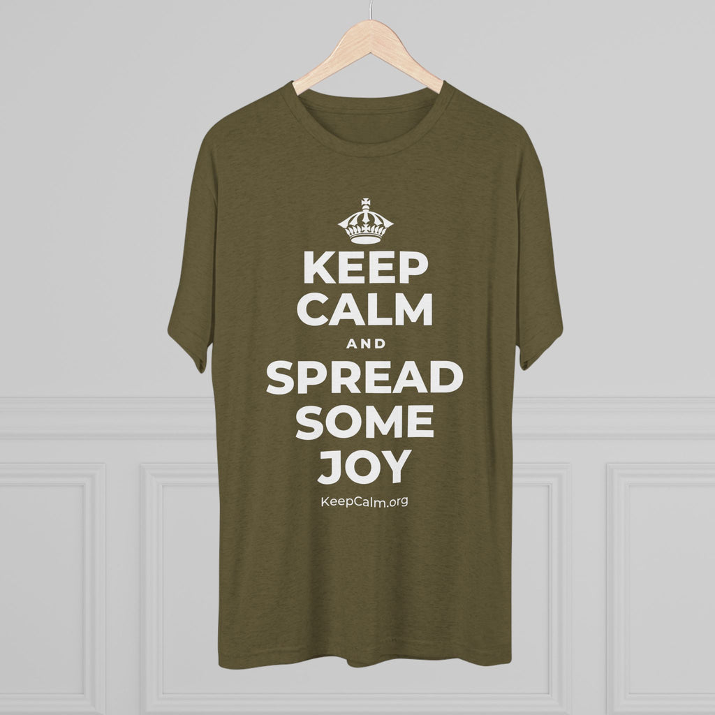 KEEP CALM AND SPREAD SOME JOY Tri-Blend Tee