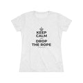 KEEP CALM AND DROP THE ROPE Women's Tri-Blend Tee