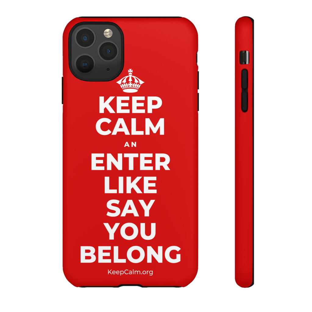KEEP CALM AN ENTER LIKE SAY YOU BELONG Phone Case