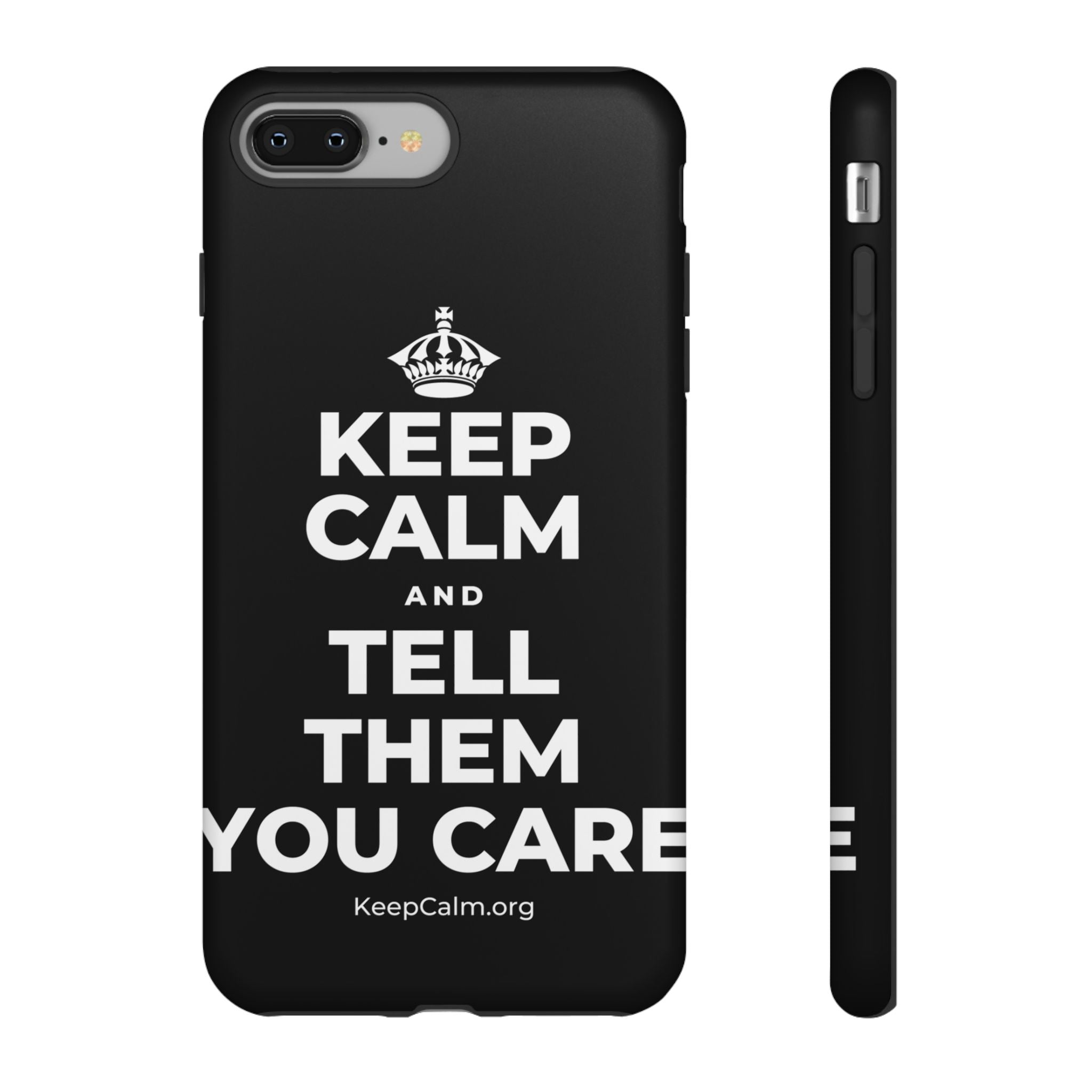 KEEP CALM AND TELL THEM YOU CARE Phone Case