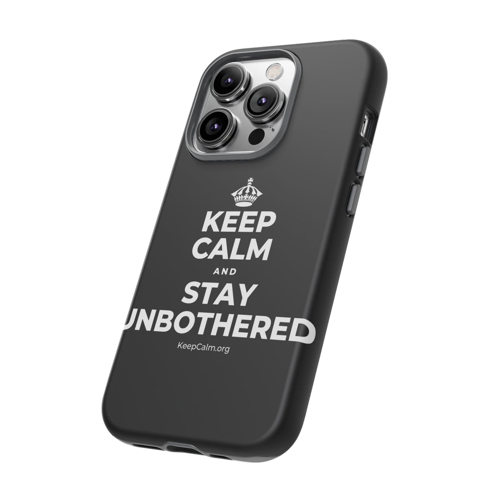 KEEP CALM AND STAY UNBOTHERED Phone Case