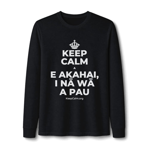 KEEP CALM A E AKAHAI, I NĀ WĀ A PAU Long Sleeve Tee