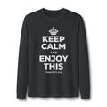 KEEP CALM AND ENJOY THIS Long Sleeve Tee