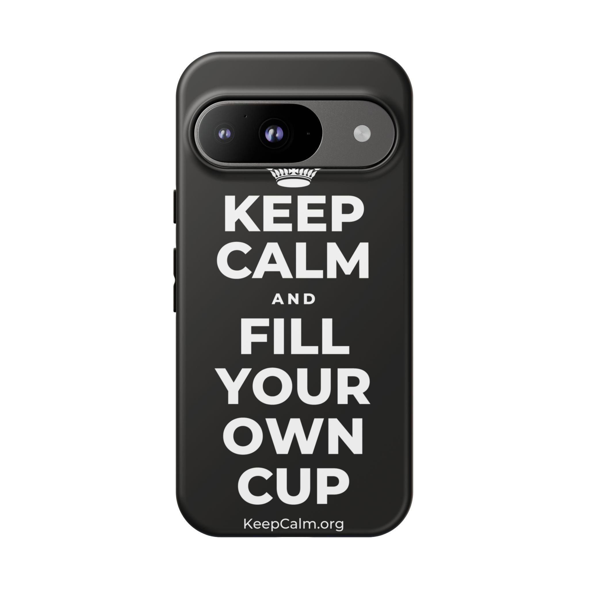 KEEP CALM AND FILL YOUR OWN CUP Phone Case