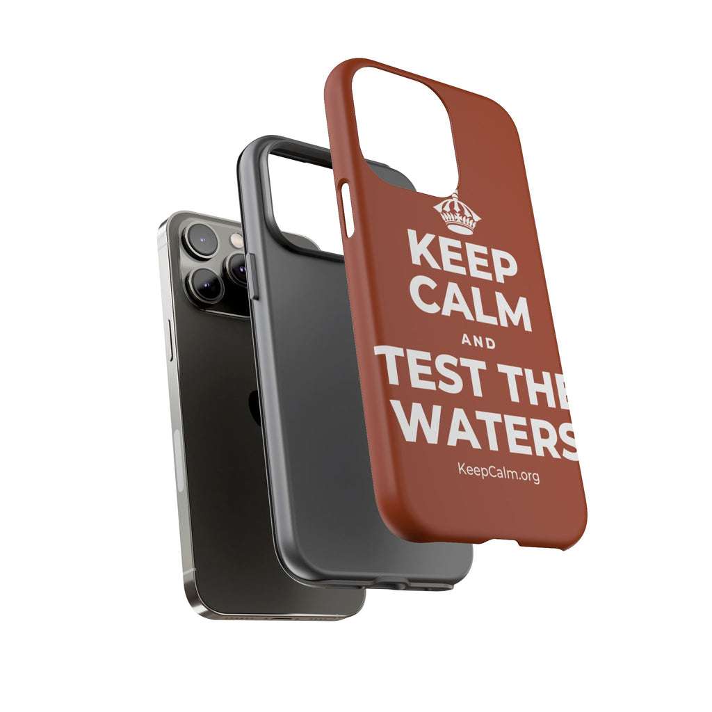 KEEP CALM AND TEST THE WATERS Phone Case