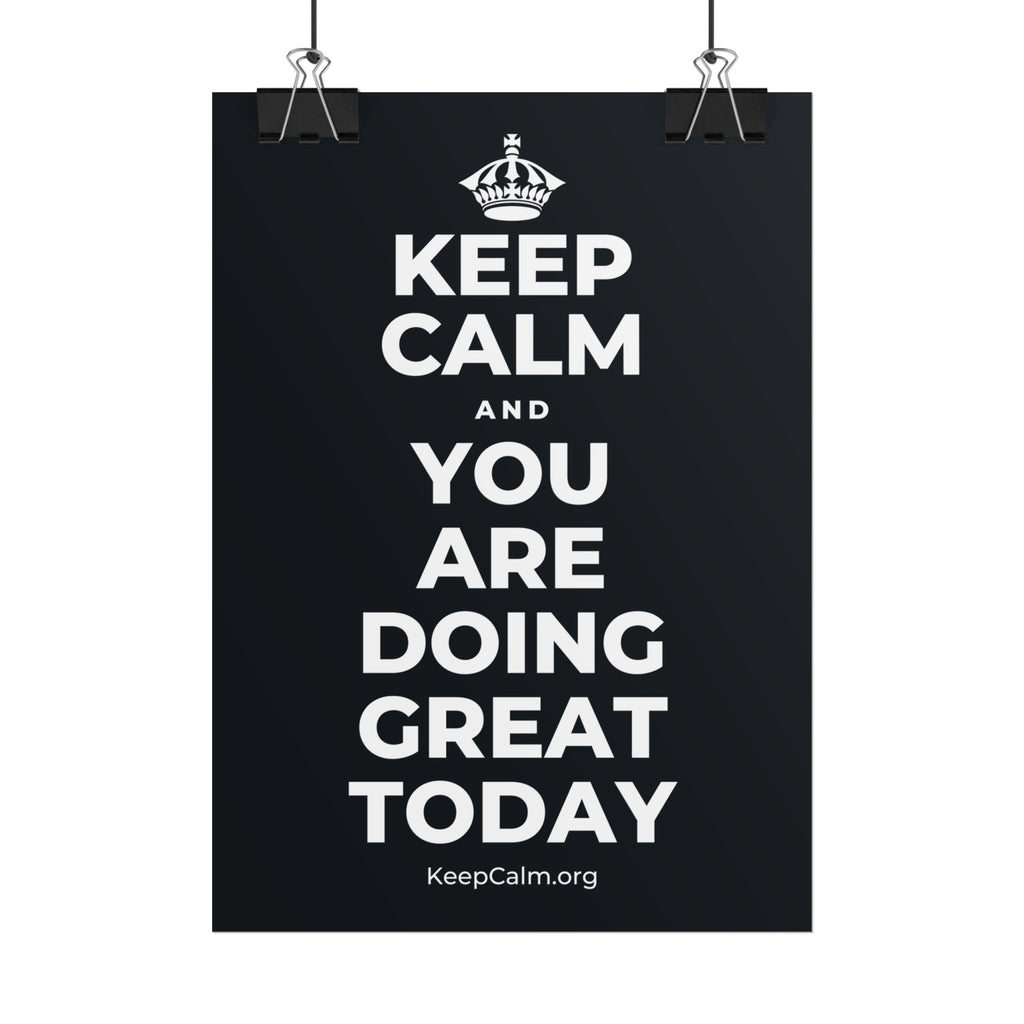 KEEP CALM AND YOU ARE DOING GREAT TODAY Poster (Dark)