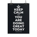 KEEP CALM AND YOU ARE DOING GREAT TODAY Poster (Dark)