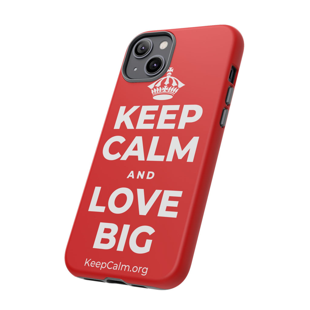 KEEP CALM AND LOVE BIG Phone Case