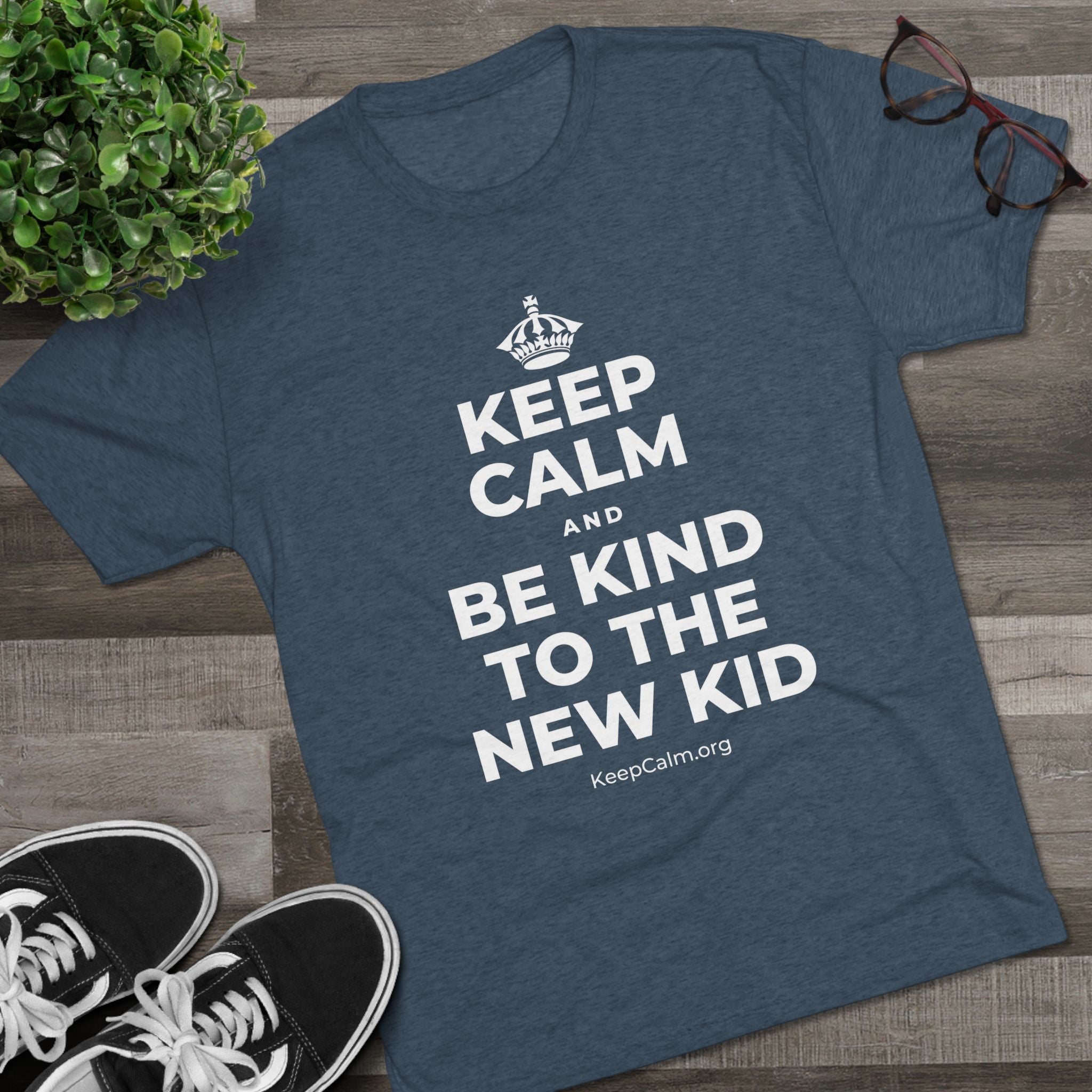 KEEP CALM AND BE KIND TO THE NEW KID Tri-Blend Tee