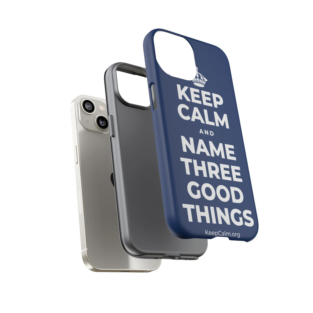 KEEP CALM AND NAME THREE GOOD THINGS Phone Case