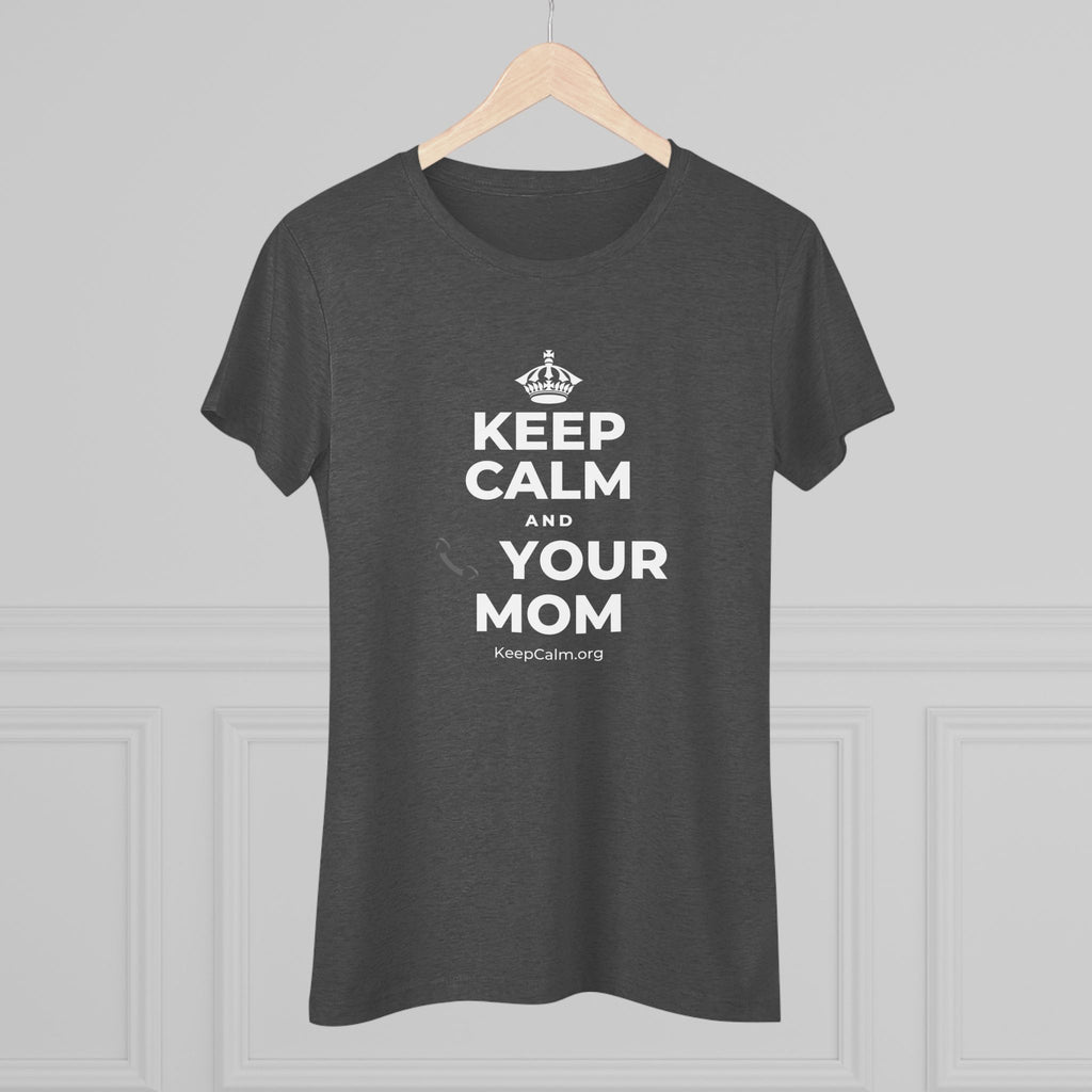 KEEP CALM AND 📞 YOUR MOM Women's Tri-Blend Tee