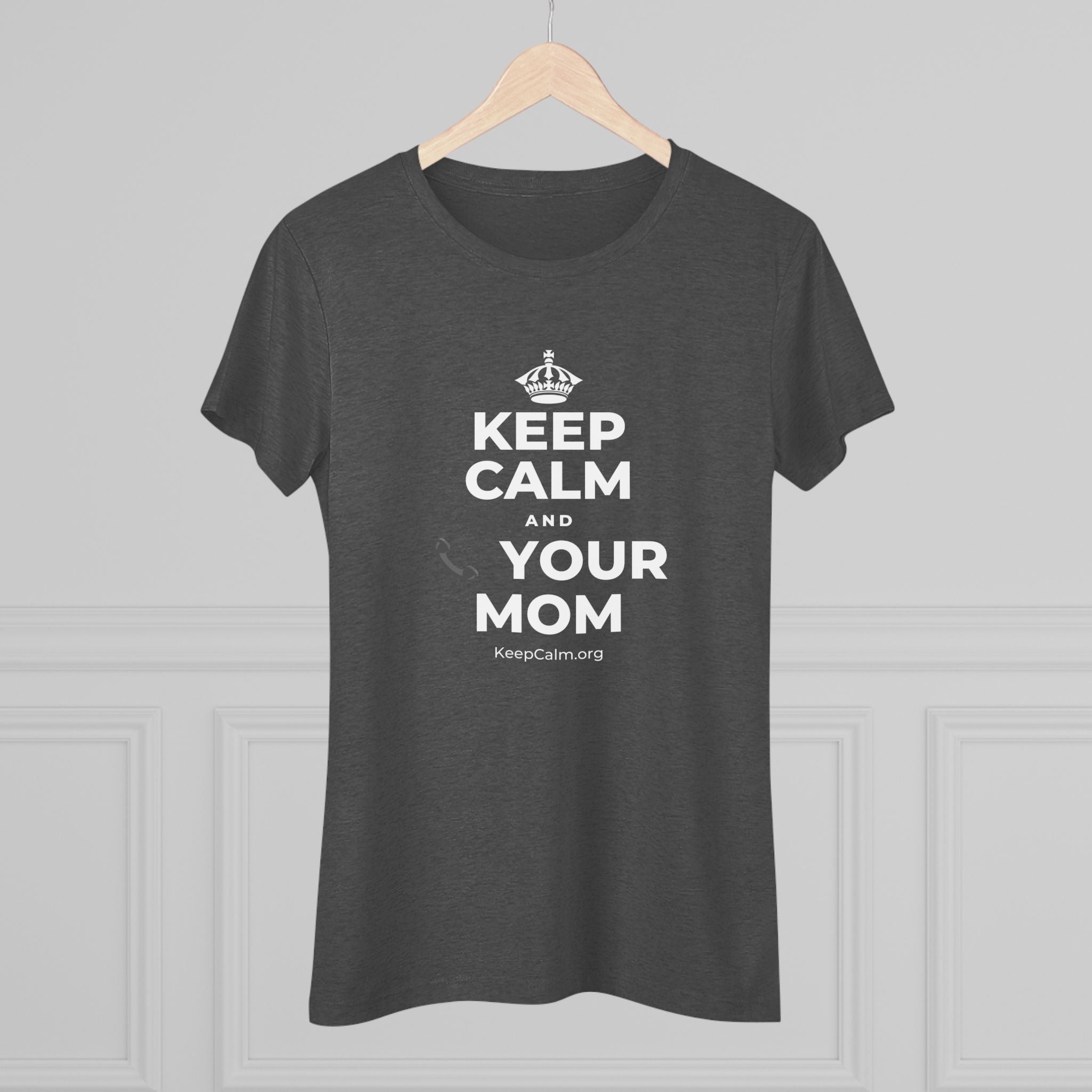 KEEP CALM AND 📞 YOUR MOM Women's Tri-Blend Tee