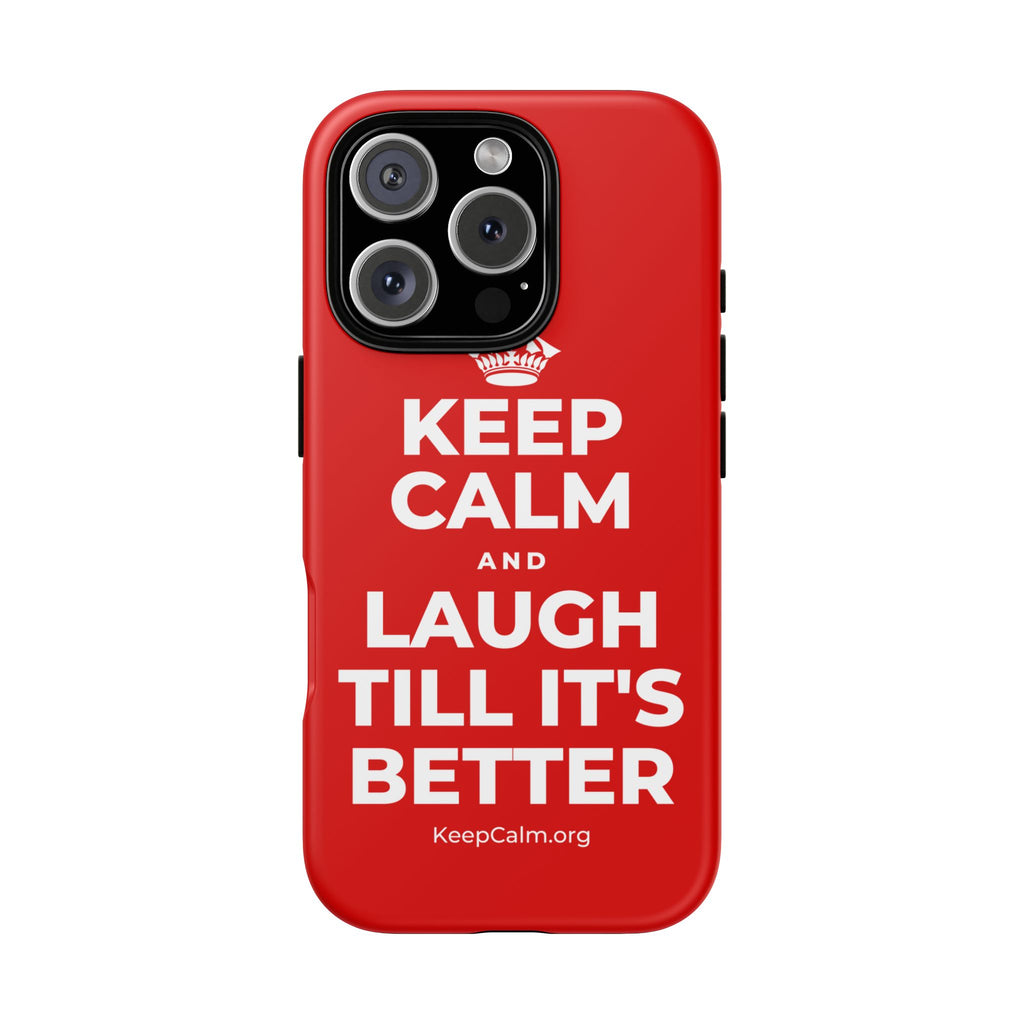 KEEP CALM AND LAUGH TILL IT'S BETTER Phone Case