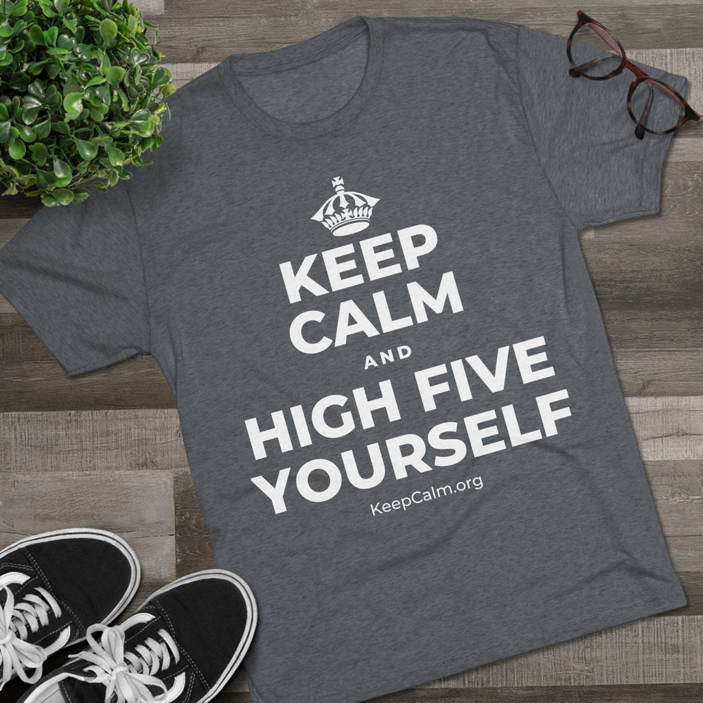 KEEP CALM AND HIGH FIVE YOURSELF Tri-Blend Tee