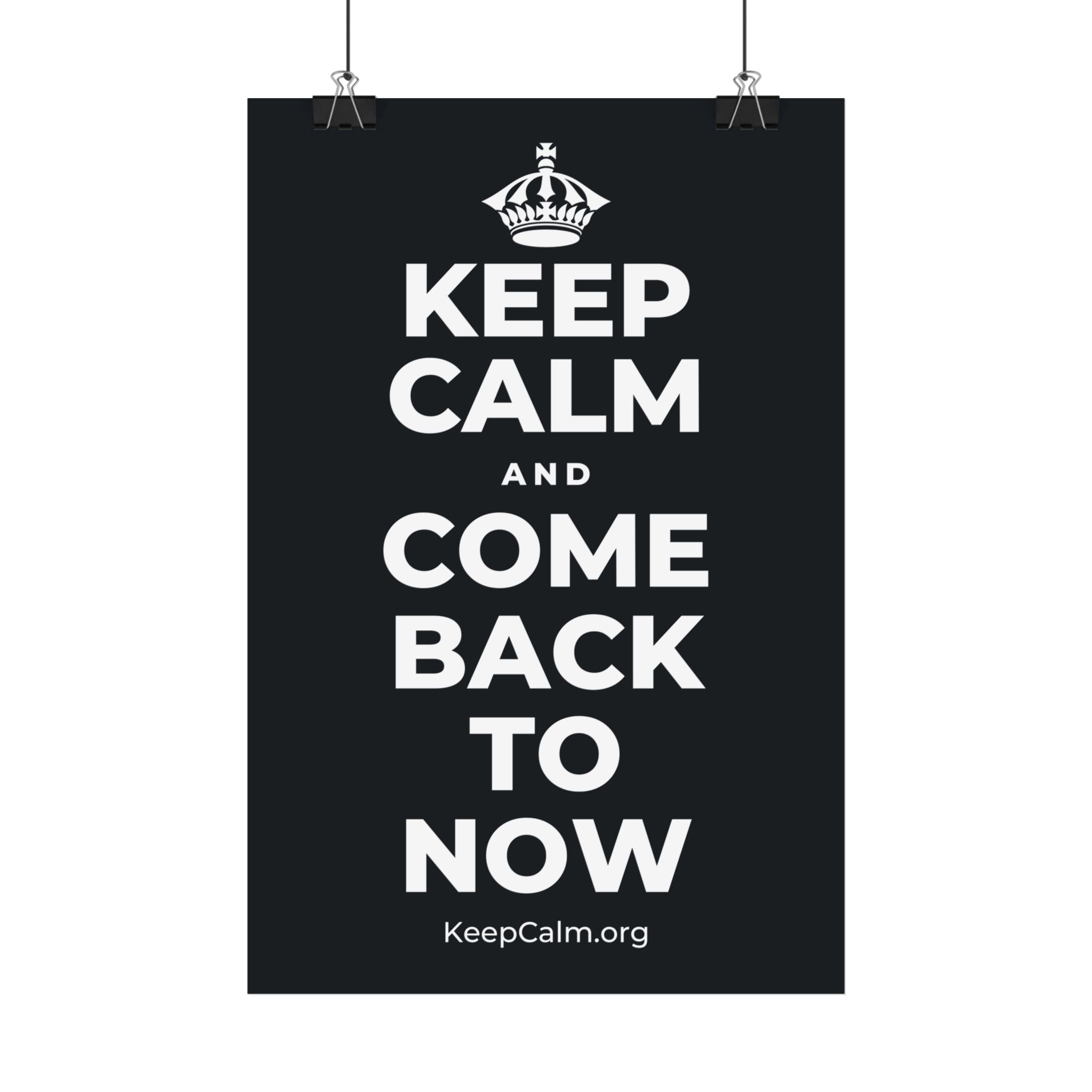 KEEP CALM AND COME BACK TO NOW Satin Poster (Dark)