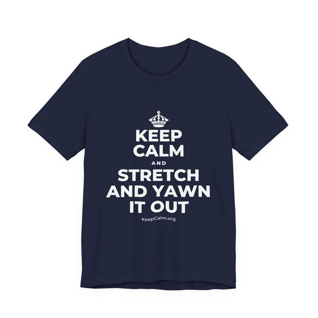 KEEP CALM AND STRETCH AND YAWN IT OUT T-Shirt (White–Asphalt)