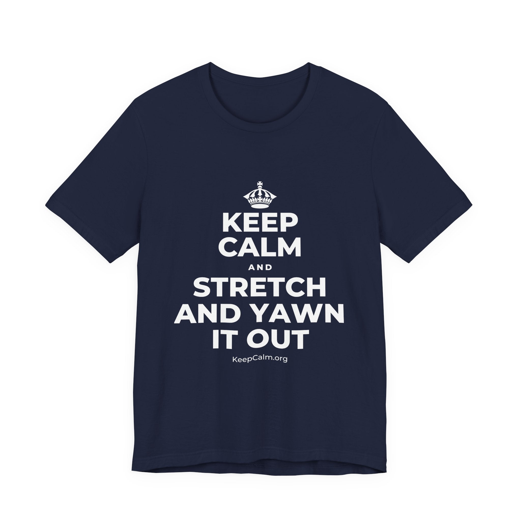 KEEP CALM AND STRETCH AND YAWN IT OUT T-Shirt (White–Asphalt)