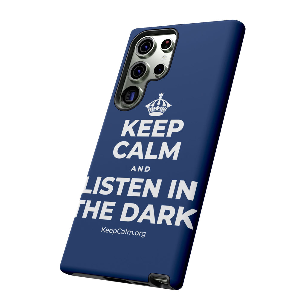 KEEP CALM AND LISTEN IN THE DARK Phone Case
