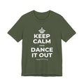 KEEP CALM AND DANCE IT OUT T-Shirt (Military Green–Autumn)