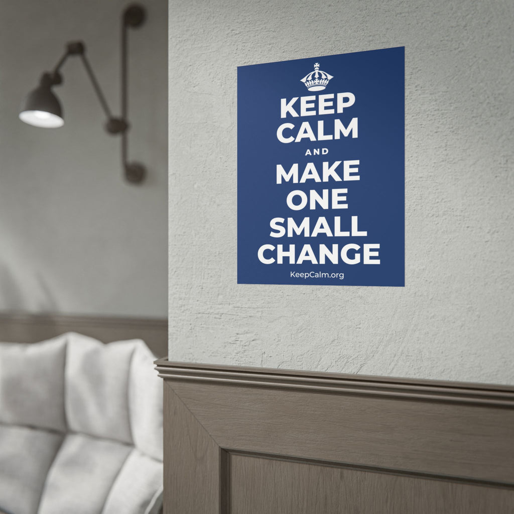 KEEP CALM AND MAKE ONE SMALL CHANGE Poster