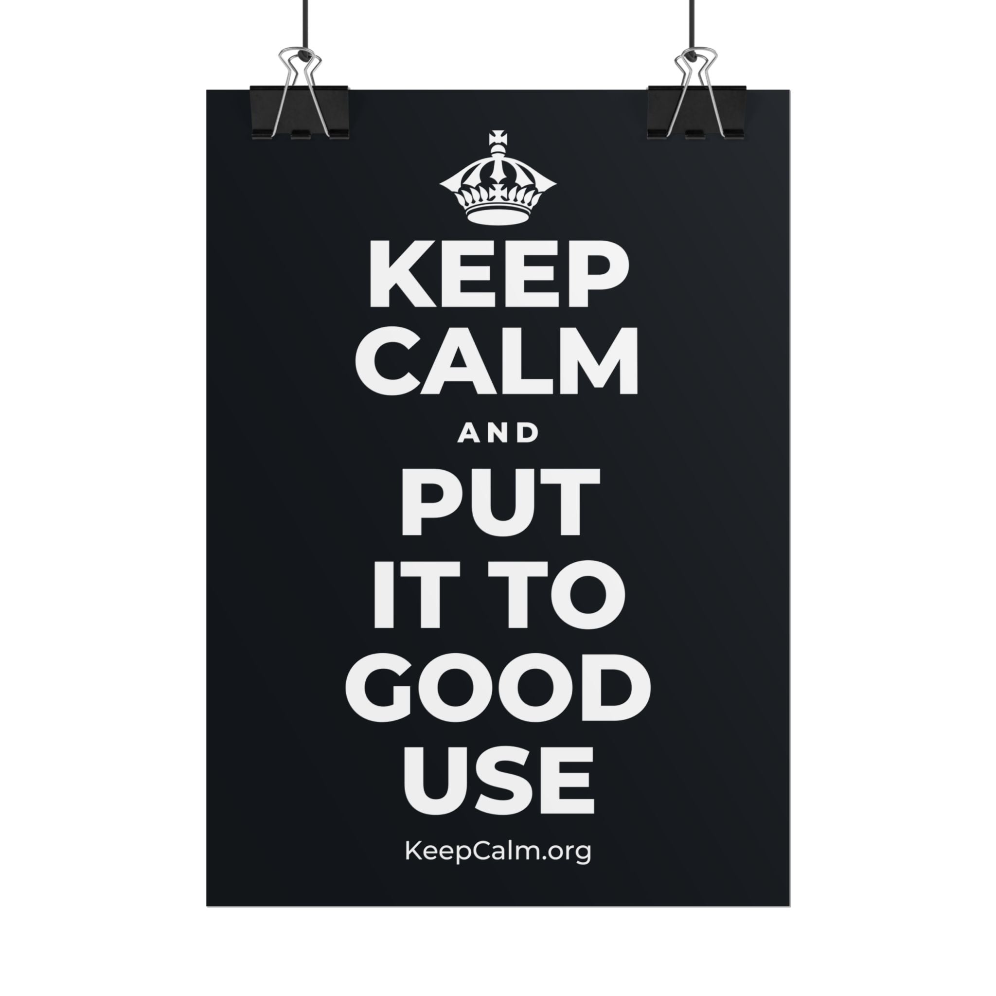KEEP CALM AND PUT IT TO GOOD USE Poster (Dark)