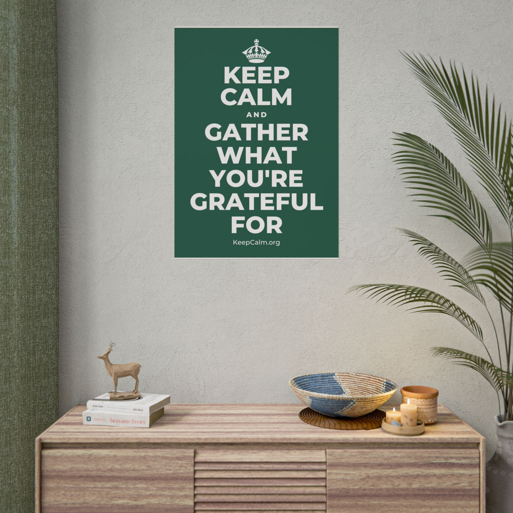 KEEP CALM AND GATHER WHAT YOU'RE GRATEFUL FOR Poster