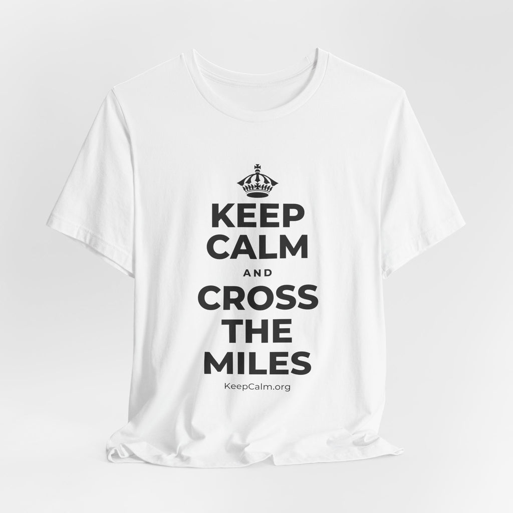 KEEP CALM AND CROSS THE MILES T-Shirt (White–Asphalt)