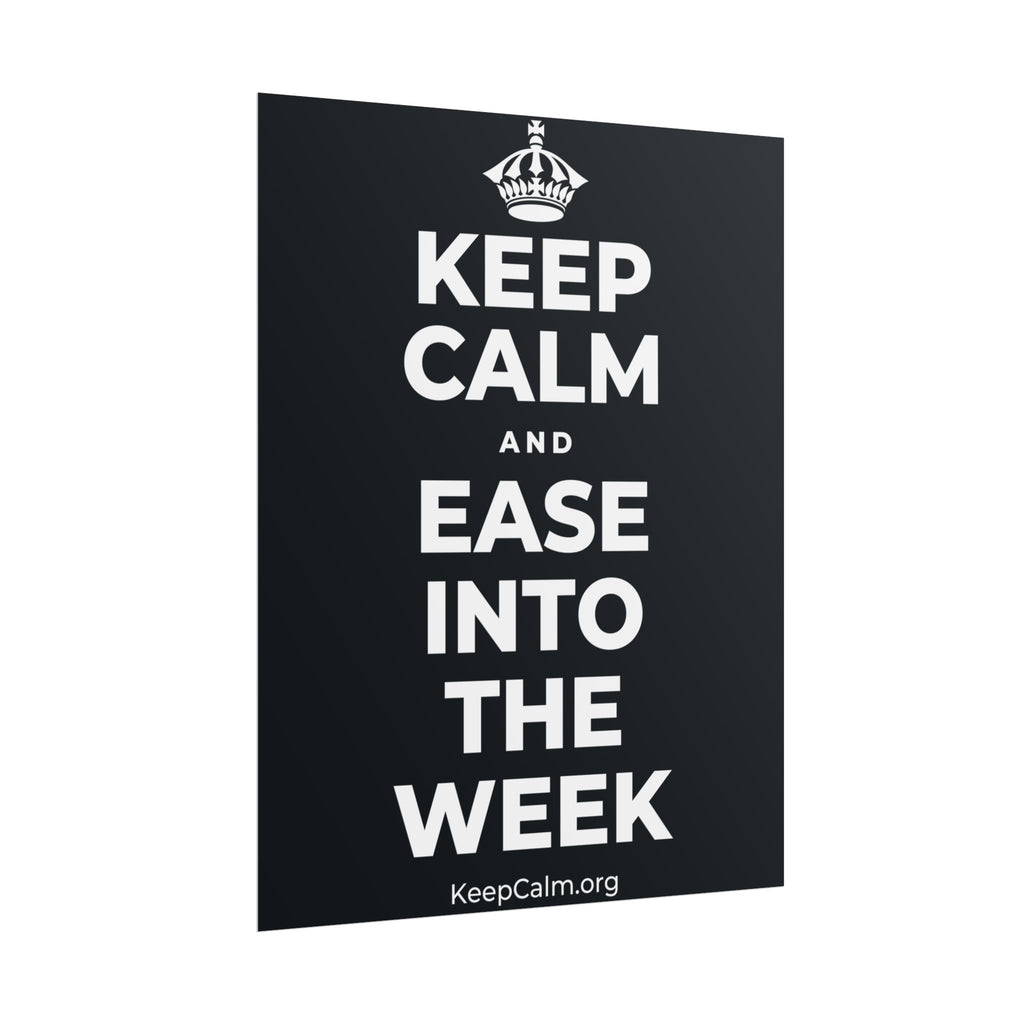 KEEP CALM AND EASE INTO THE WEEK Poster (Dark)