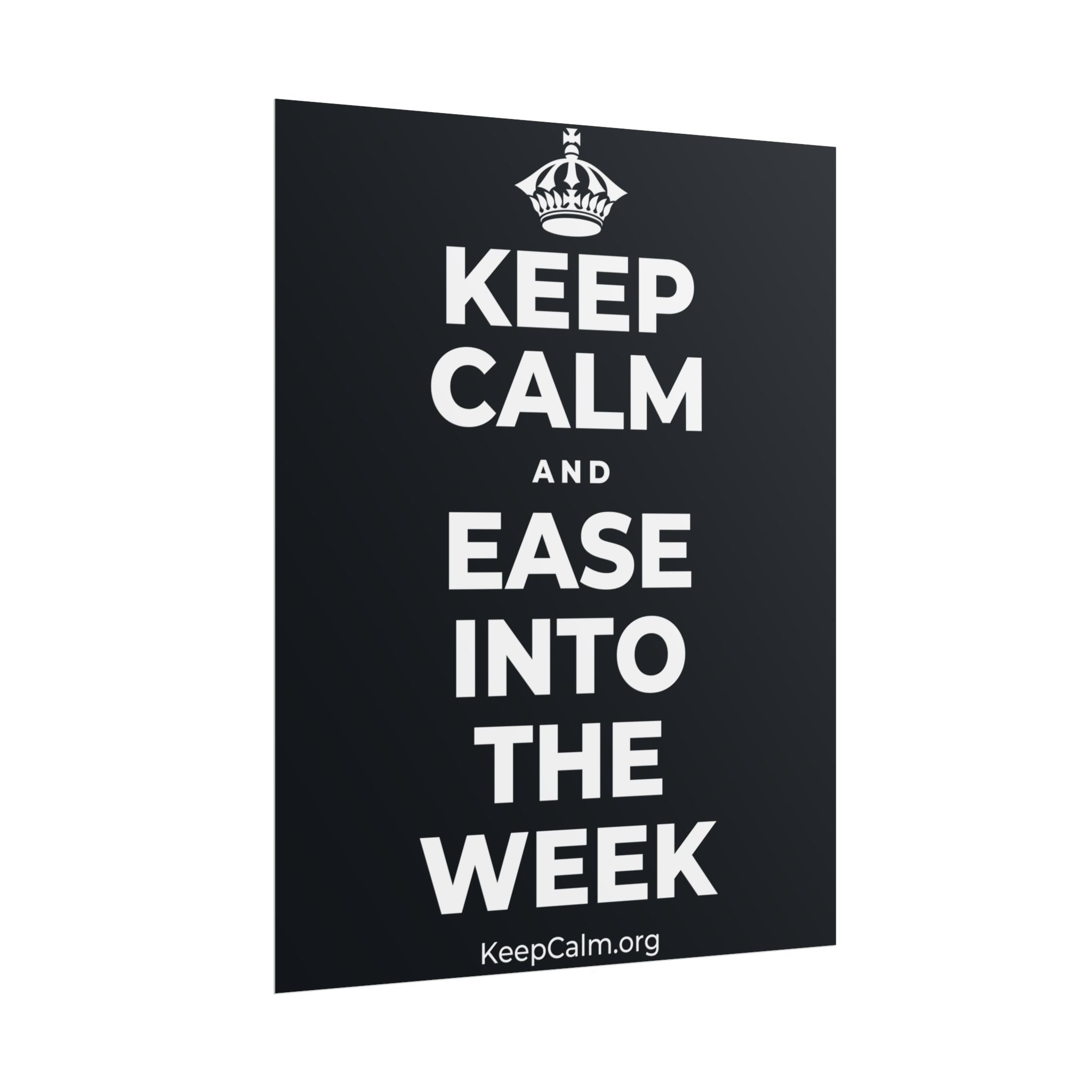 KEEP CALM AND EASE INTO THE WEEK Poster (Dark)