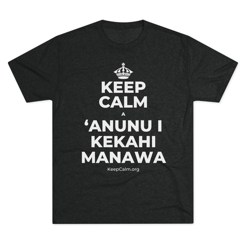 KEEP CALM A ʻANUNU I KEKAHI MANAWA Tri-Blend Tee