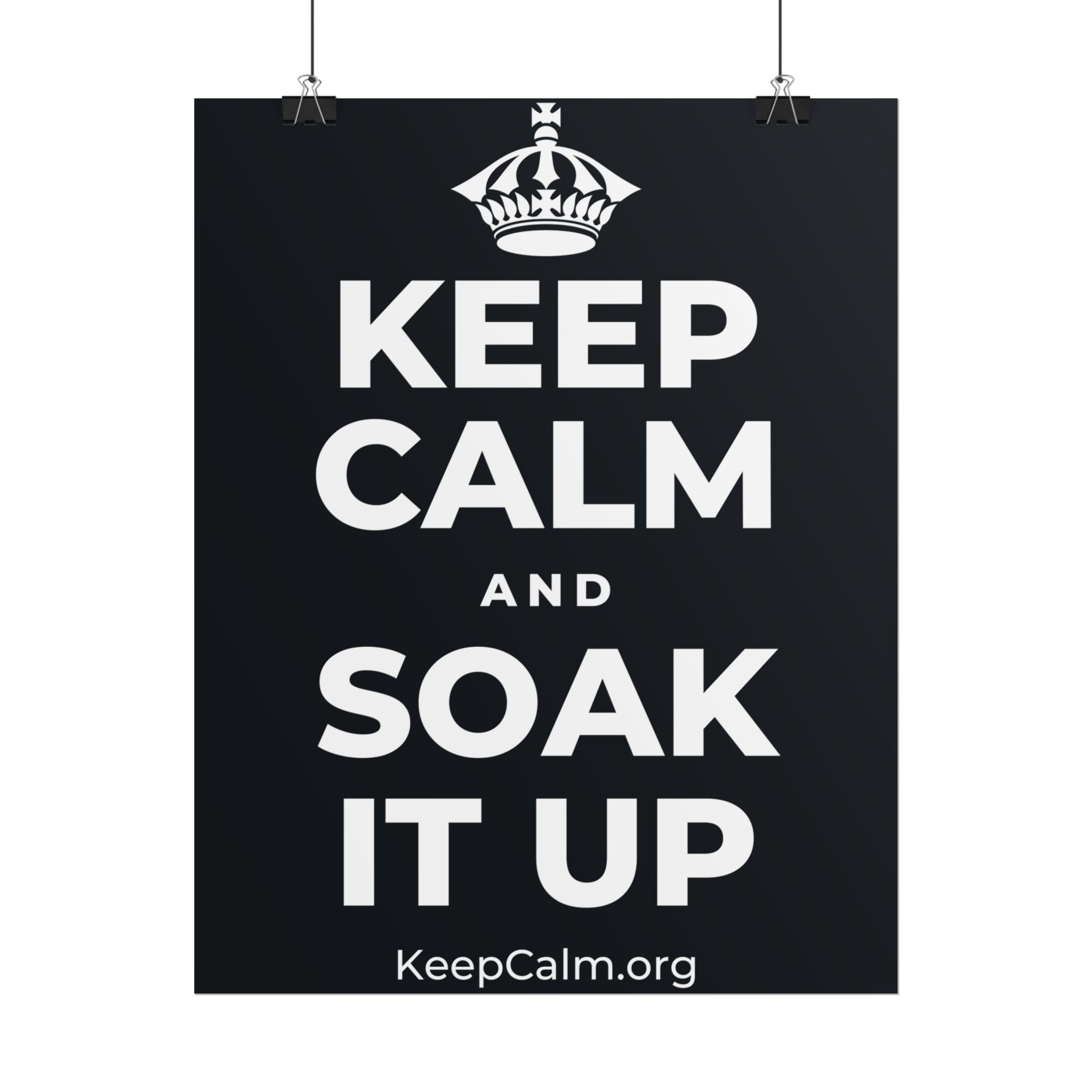 KEEP CALM AND SOAK IT UP Poster (Dark)