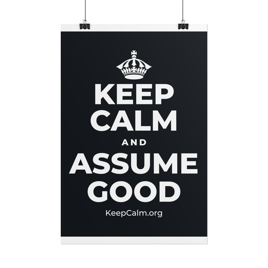 KEEP CALM AND ASSUME GOOD Poster (Dark)