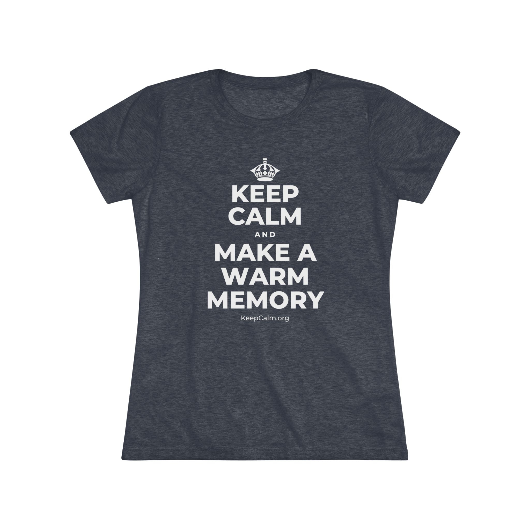 KEEP CALM AND MAKE A WARM MEMORY Women's Tri-Blend Tee