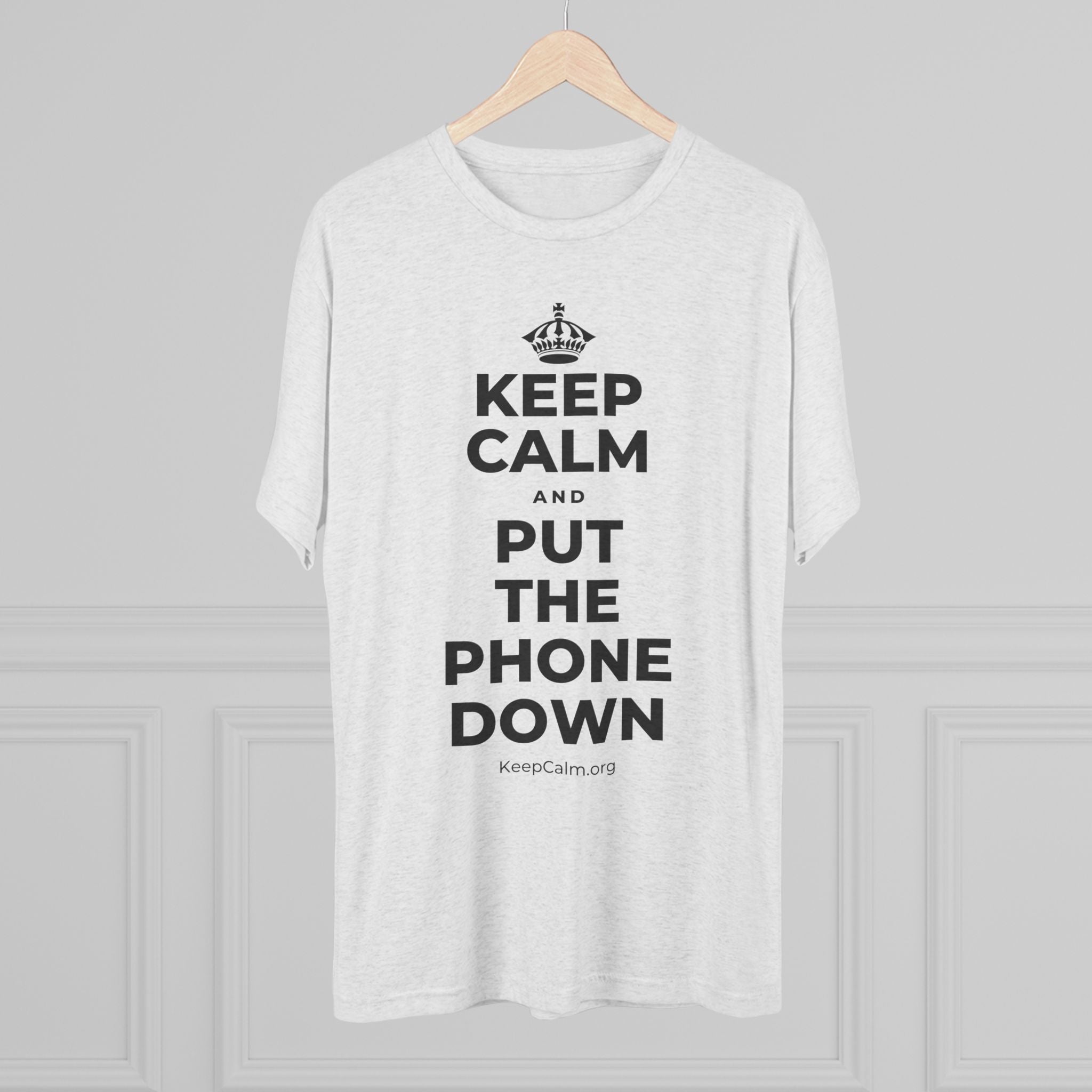 KEEP CALM AND PUT THE PHONE DOWN Tri-Blend Tee