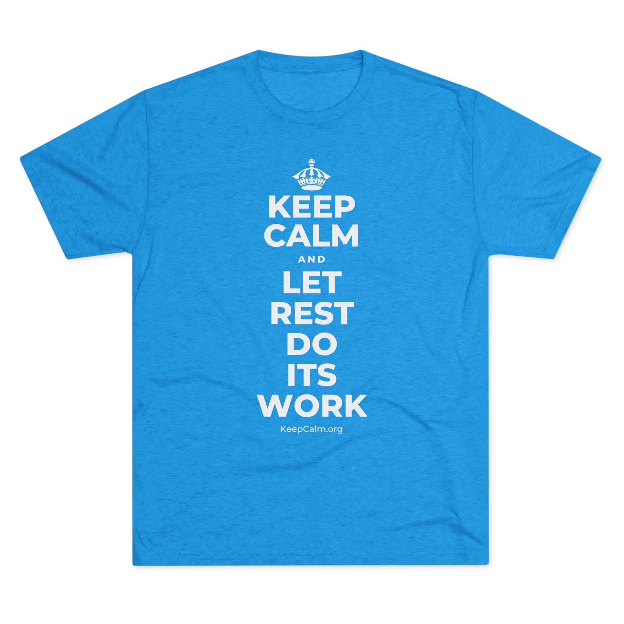 KEEP CALM AND LET REST DO ITS WORK Tri-Blend Tee