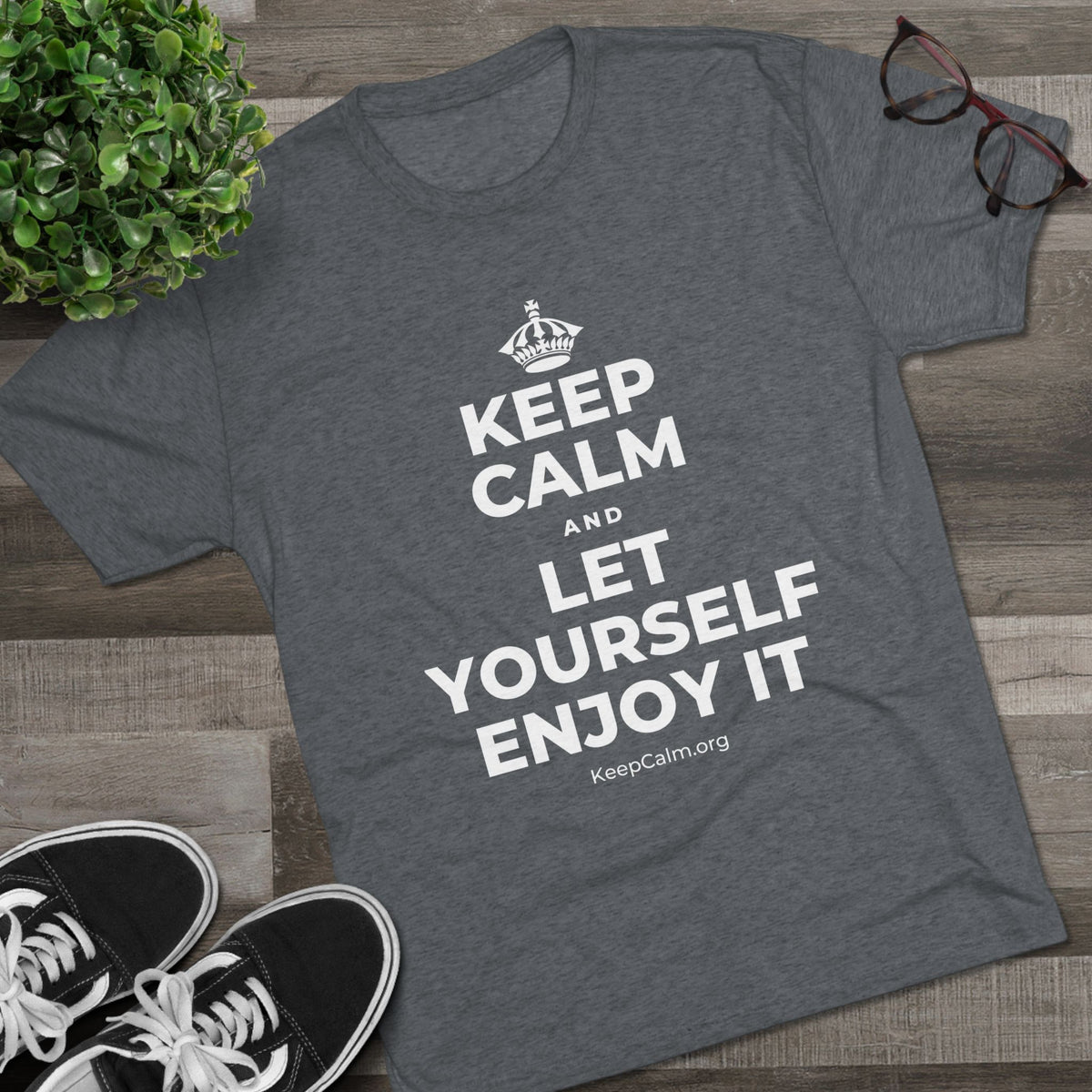 KEEP CALM AND LET YOURSELF ENJOY IT Tri-Blend Tee