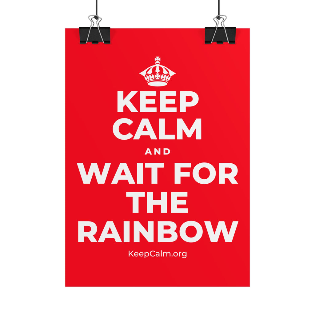 KEEP CALM AND WAIT FOR THE RAINBOW Poster