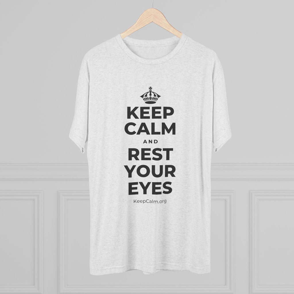 KEEP CALM AND REST YOUR EYES Tri-Blend Tee